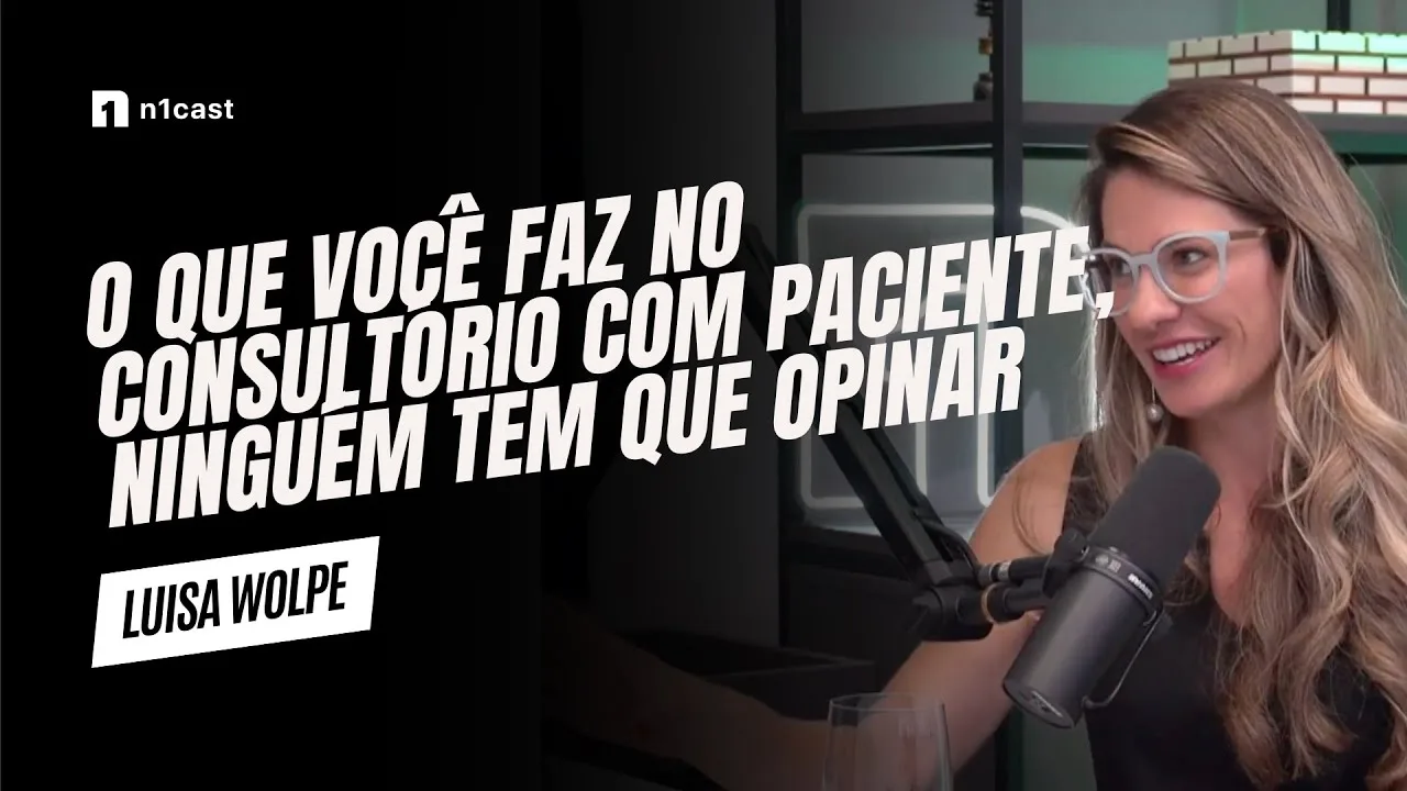 Luisa Wolpe no N1 Cast: O que você faz no consultório com a paciente, ninguém tem que opinar